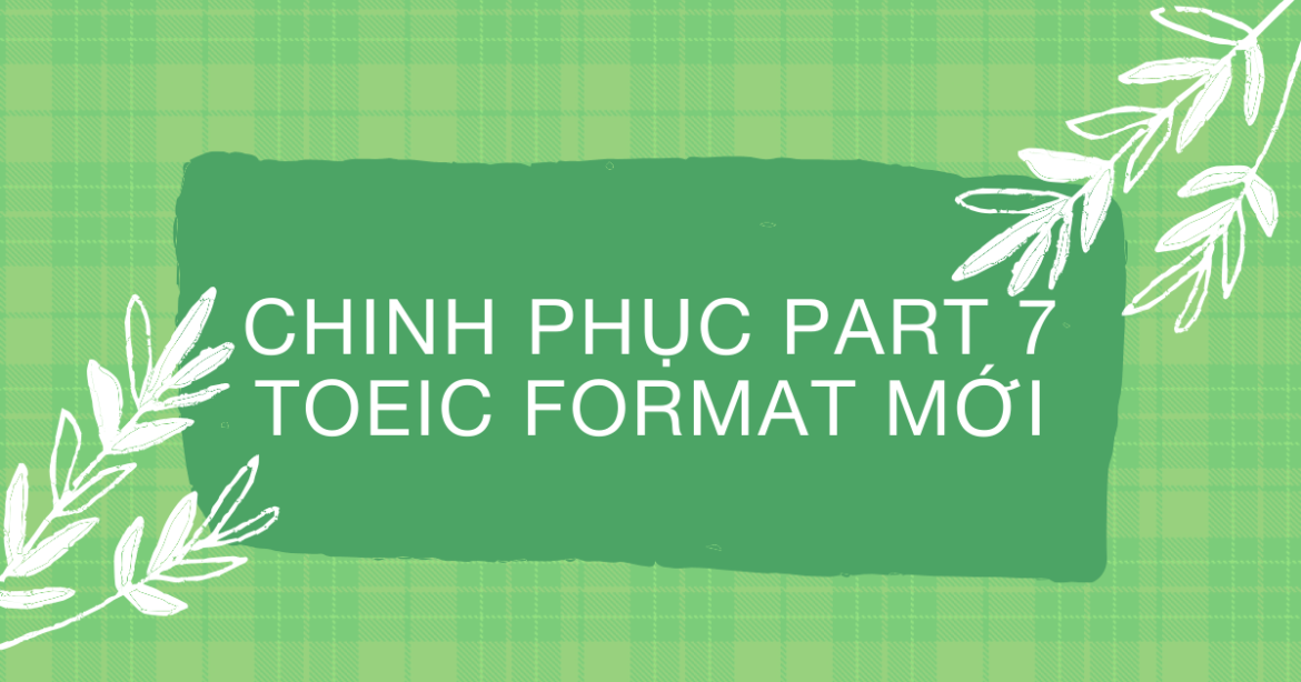 Khoá học online chinh phục part 7 toeic format mới